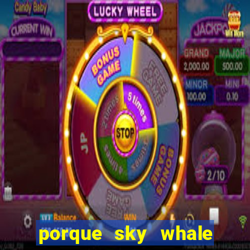 porque sky whale saiu da play store